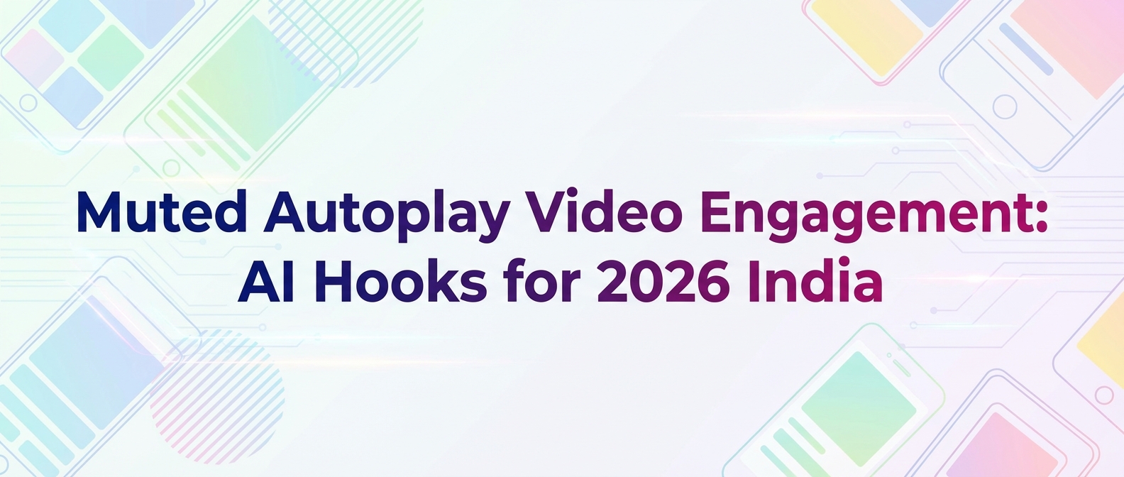 Muted Autoplay Video Engagement: AI Hooks for 2026 India
