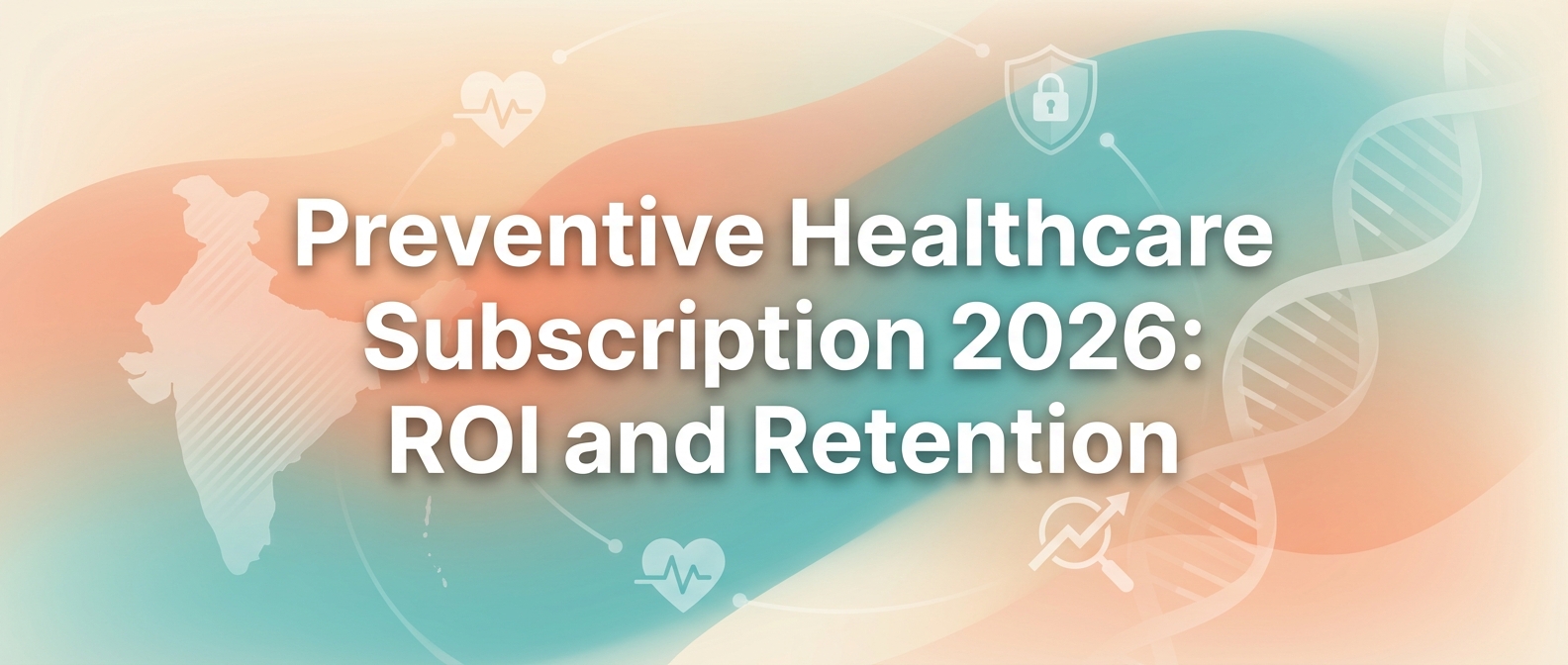 preventive healthcare subscription 2026: ROI and retention