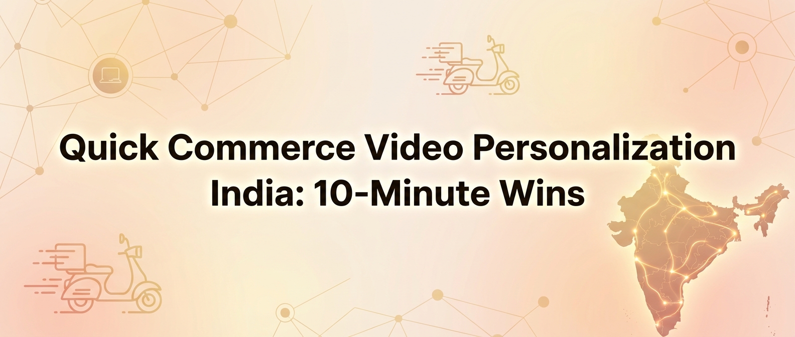 Quick Commerce Video Personalization India: 10-Minute Wins