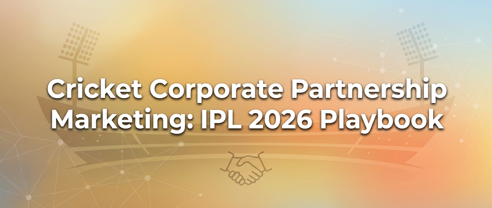 Cricket Corporate Partnership Marketing: IPL 2026 Playbook