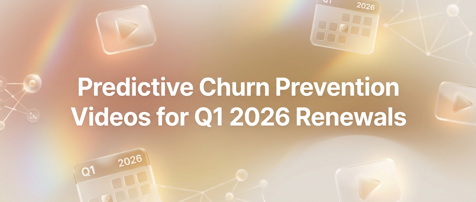 Predictive Churn Prevention Videos for Q1 2026 Renewals