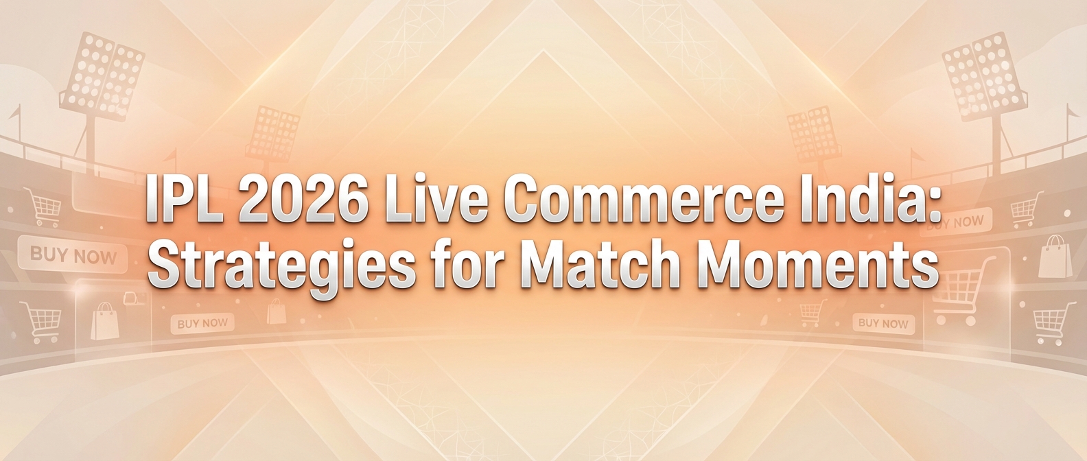 IPL 2026 Live Commerce India: Strategies for Match Moments