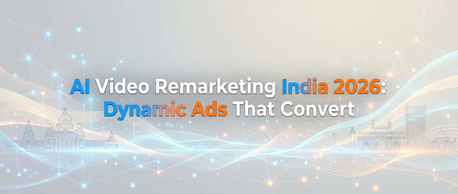 AI Video Remarketing India 2026: Dynamic Ads That Convert