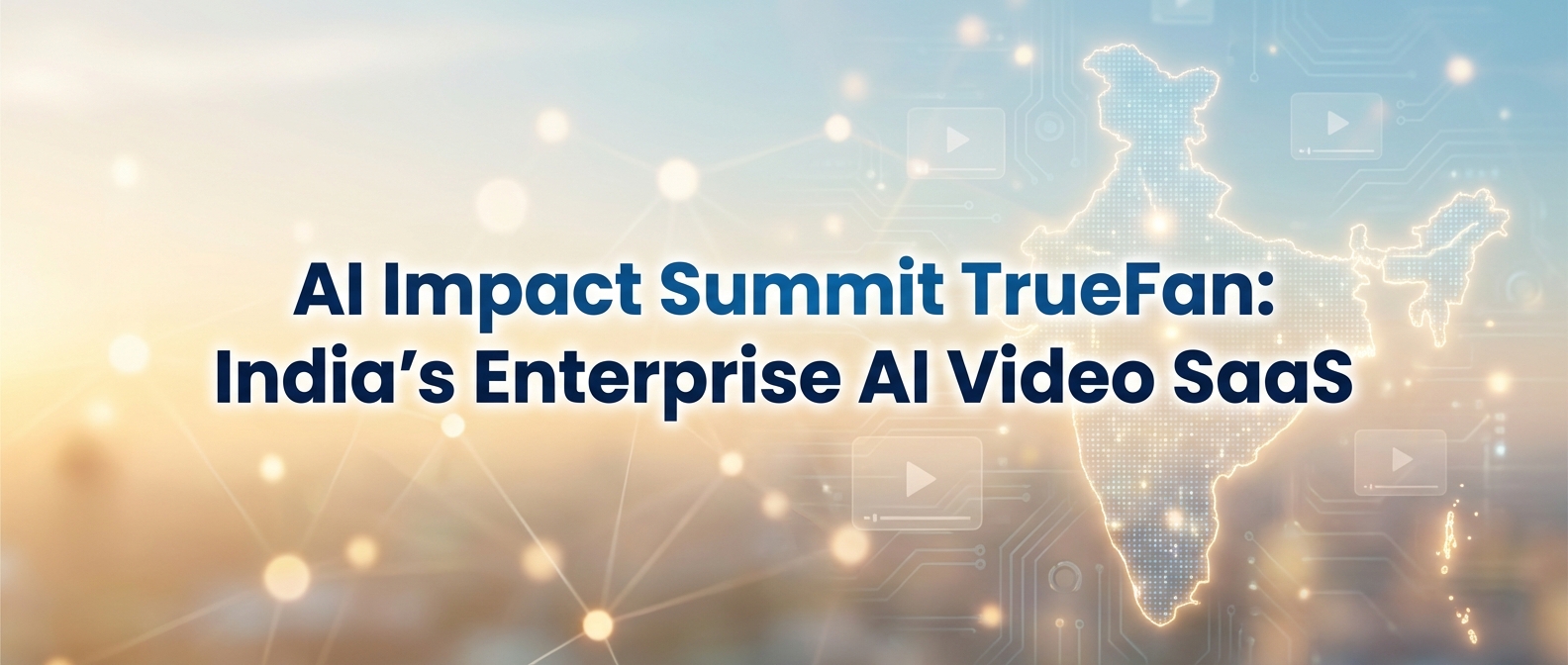 AI Impact Summit TrueFan: India's Enterprise AI Video SaaS