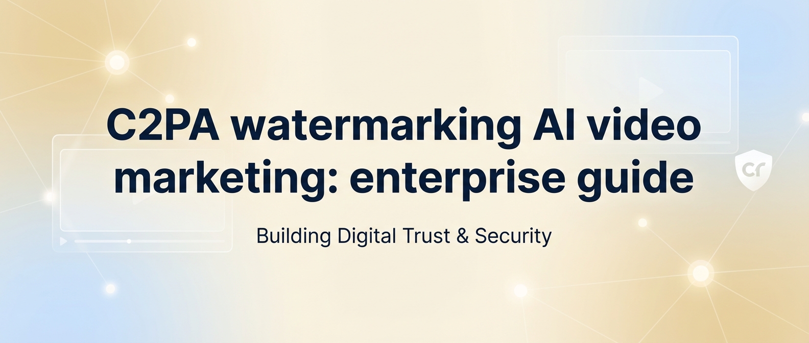 C2PA watermarking AI video marketing: enterprise guide