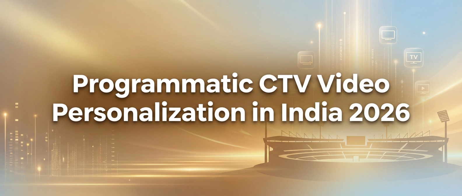 Programmatic CTV Video Personalization in India 2026