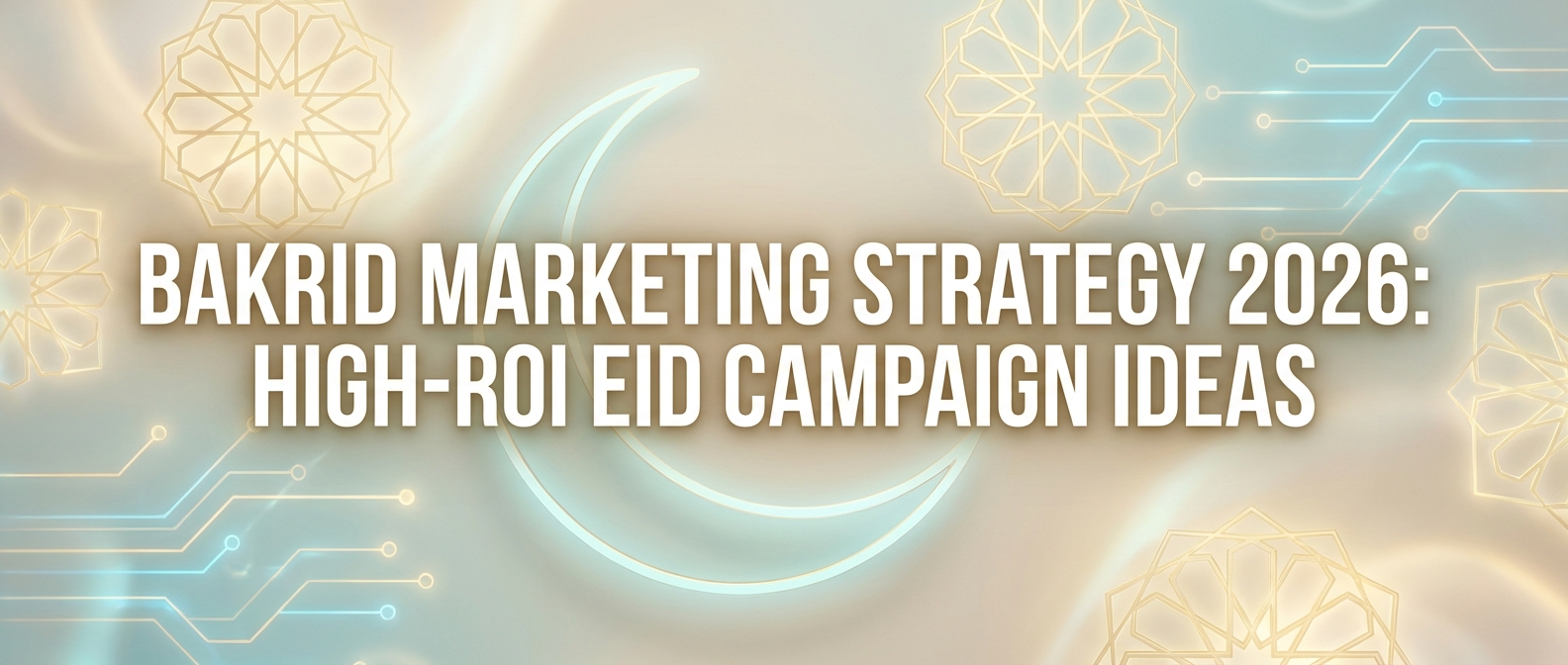 Bakrid marketing strategy 2026: high-ROI Eid campaign ideas