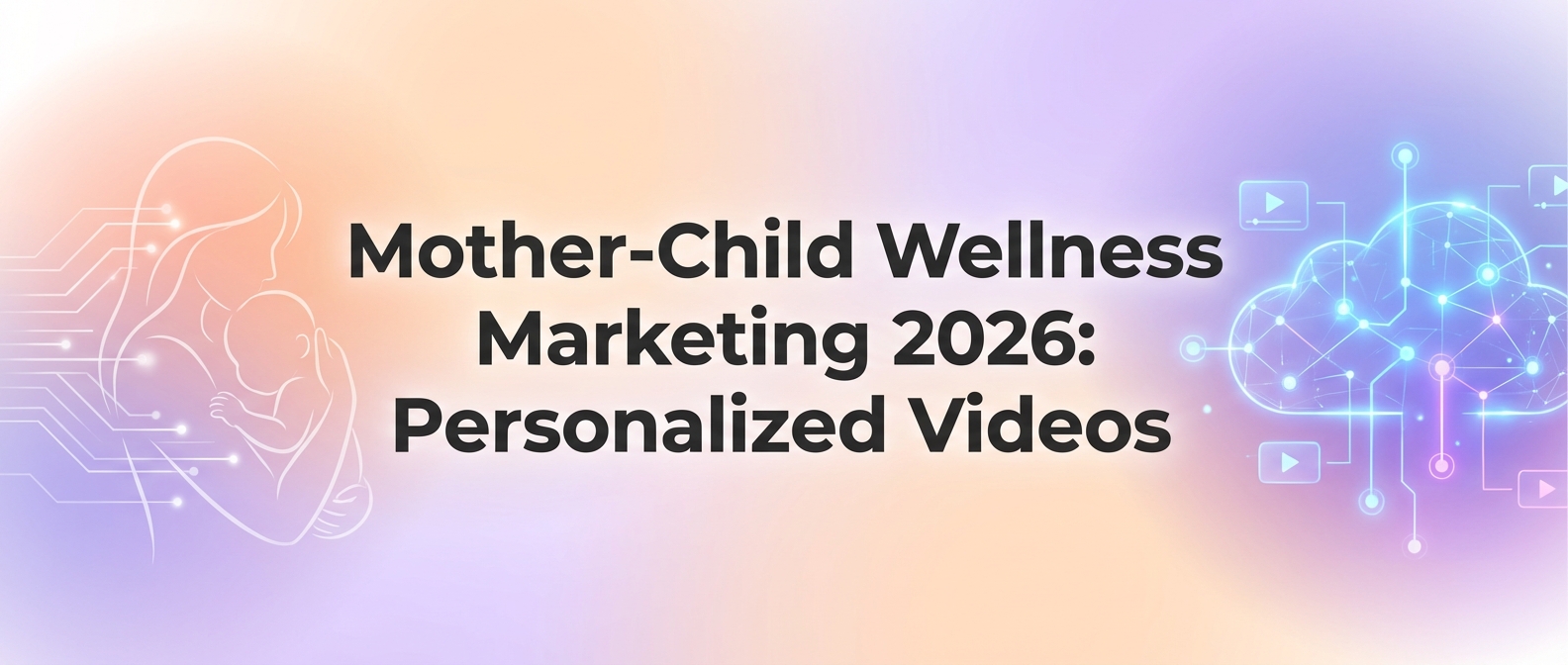 Mother-Child Wellness Marketing 2026: Personalized Videos