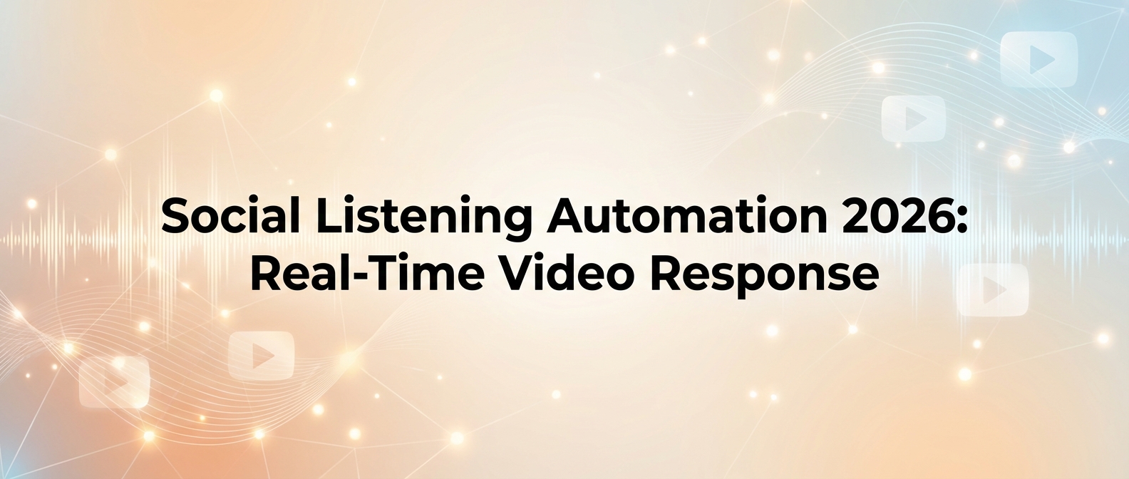 Social Listening Automation 2026: Real-Time Video Response