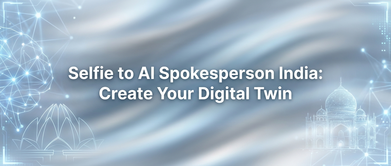 Selfie to AI Spokesperson India: Create Your Digital Twin