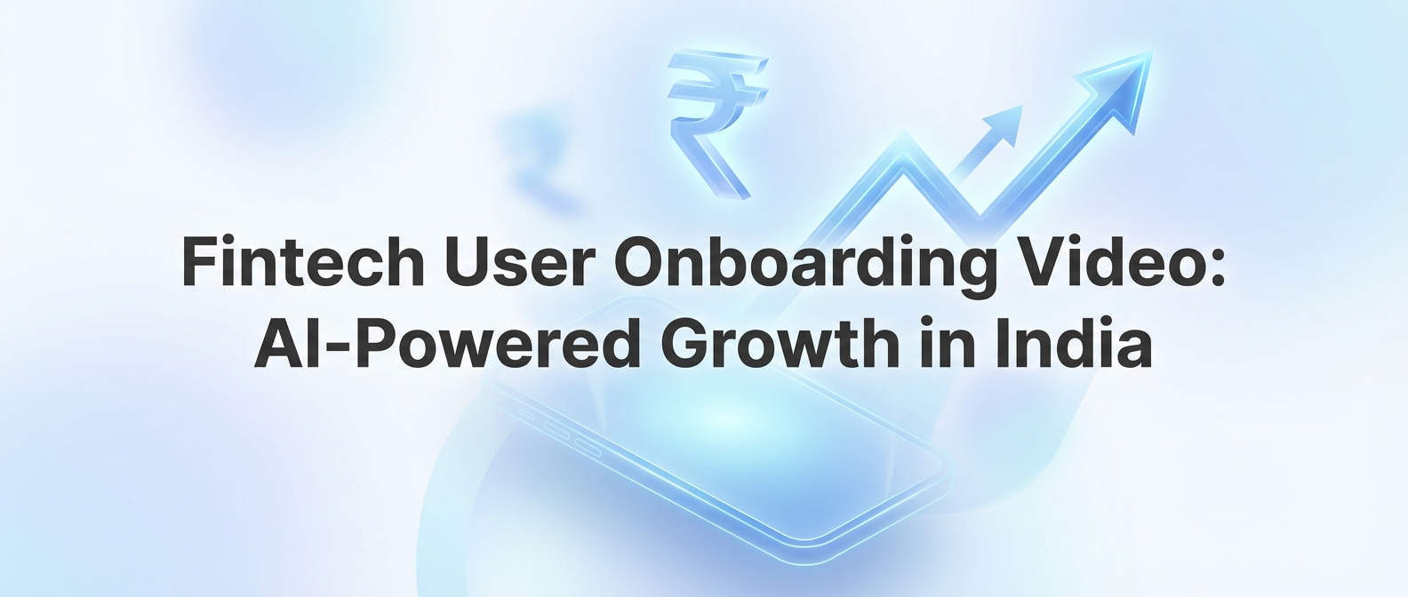Fintech User Onboarding Video: AI-Powered Growth in India