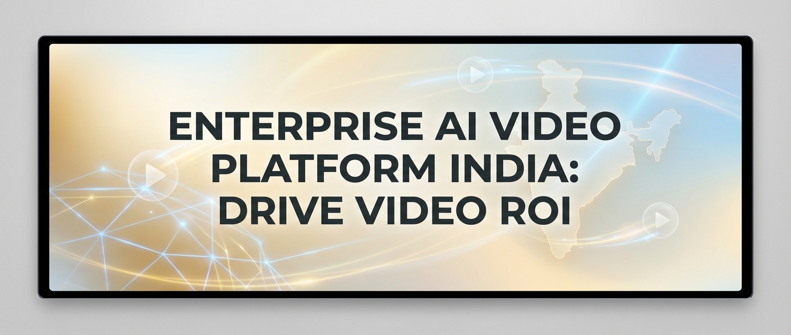 Enterprise AI Video Platform India: Drive Video ROI