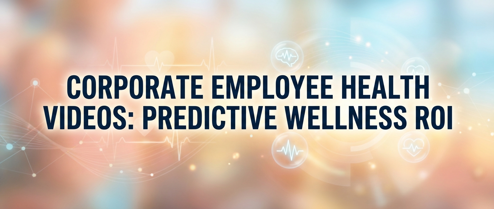 Corporate Employee Health Videos: Predictive Wellness ROI