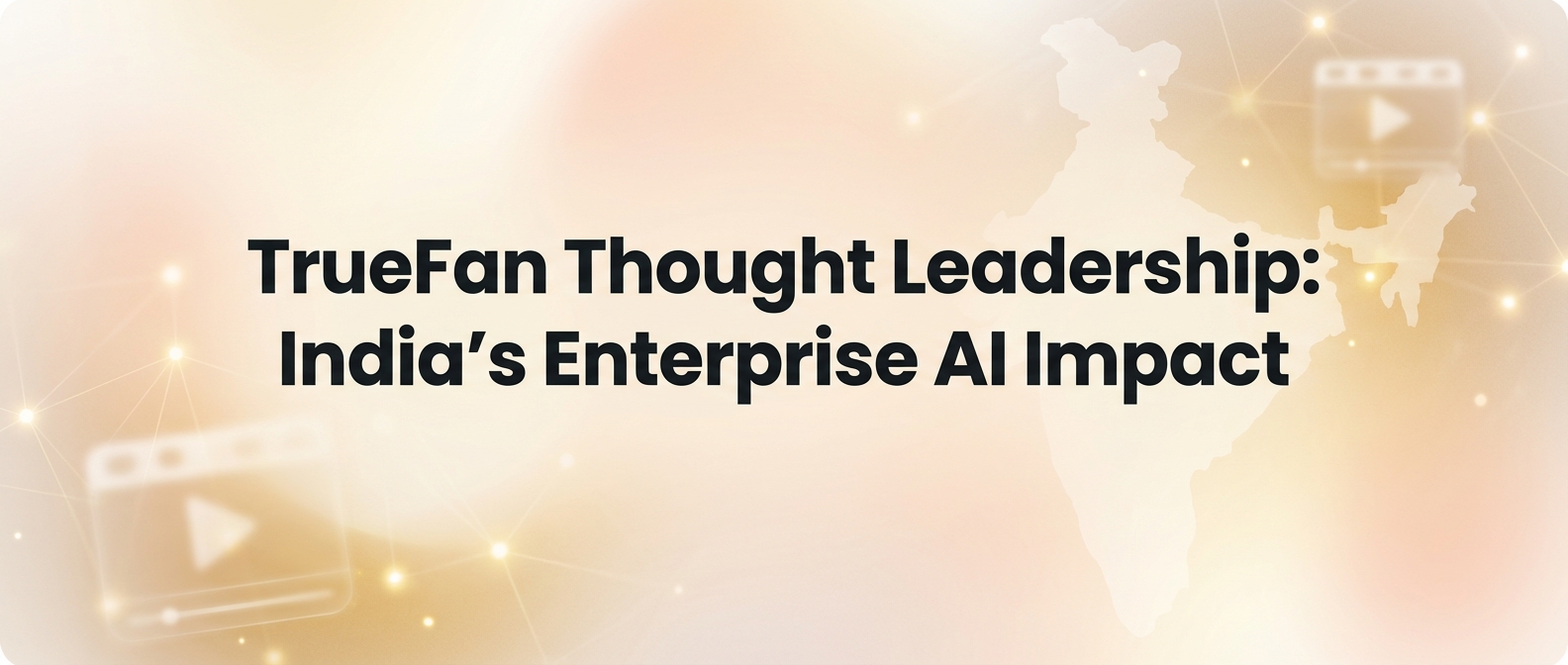 TrueFan Thought Leadership: India’s Enterprise AI Impact