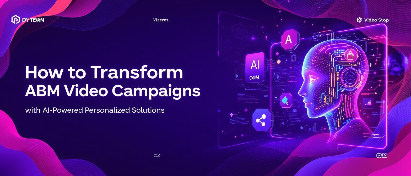 How to Transform ABM Video Campaigns with AI-Powered Personalized Solutions