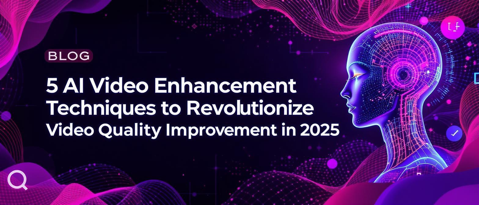 5 AI Video Enhancement Techniques to Revolutionize Video Quality Improvement in 2025
