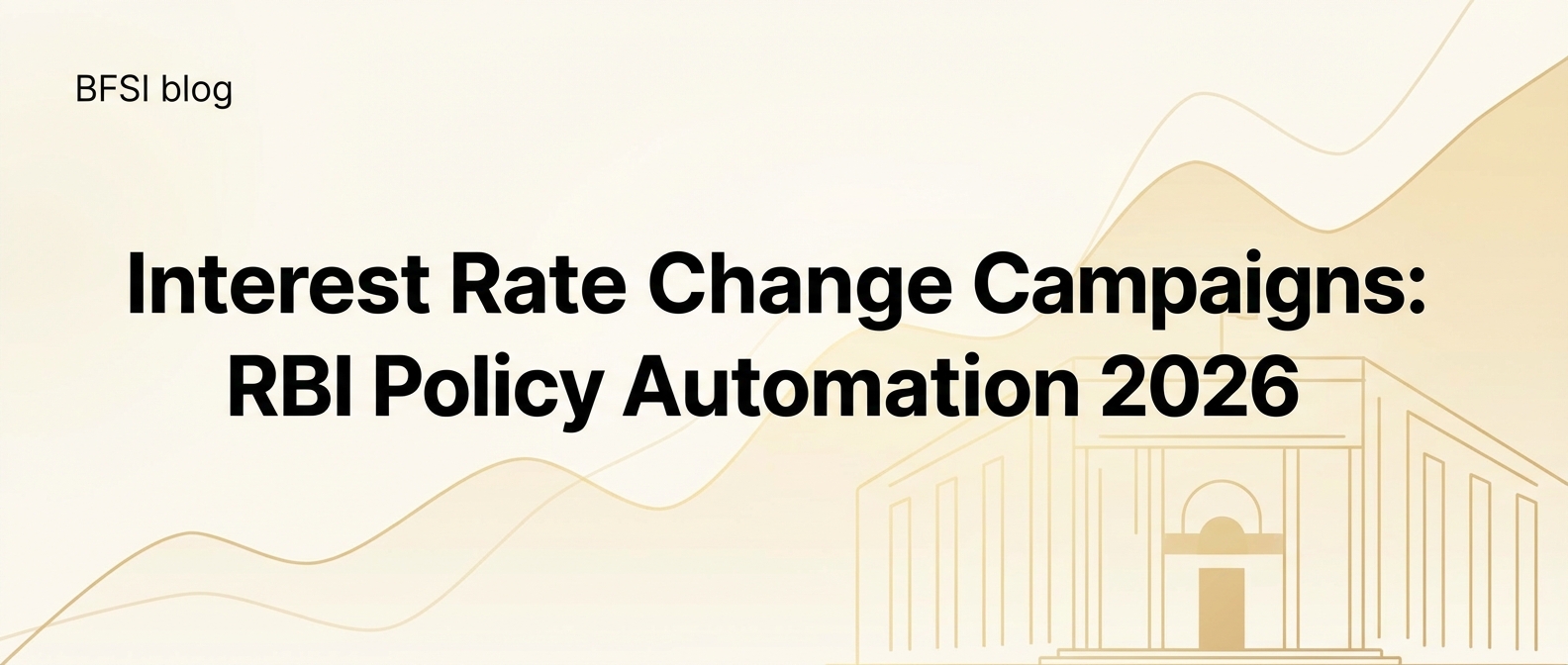 Interest Rate Change Campaigns: RBI Policy Automation 2026