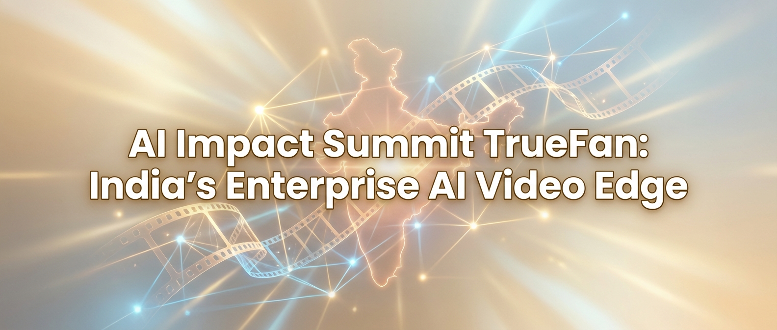 AI Impact Summit TrueFan: India's Enterprise AI Video Edge