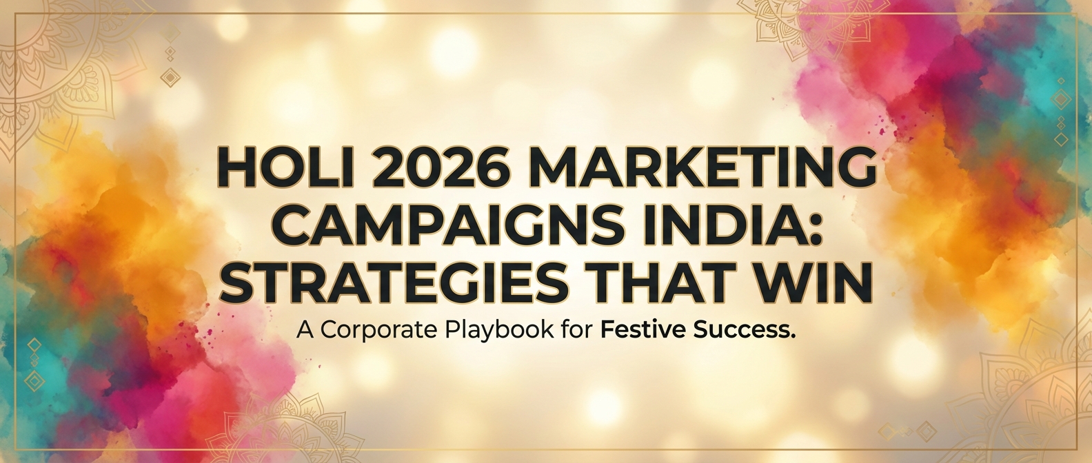 Holi 2026 Marketing Campaigns India: Strategies That Win
