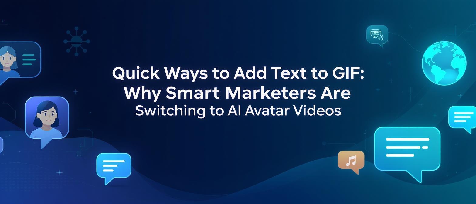 Quick Ways to Add Text to GIF: Why Smart Marketers Are Switching to AI Avatar Videos
