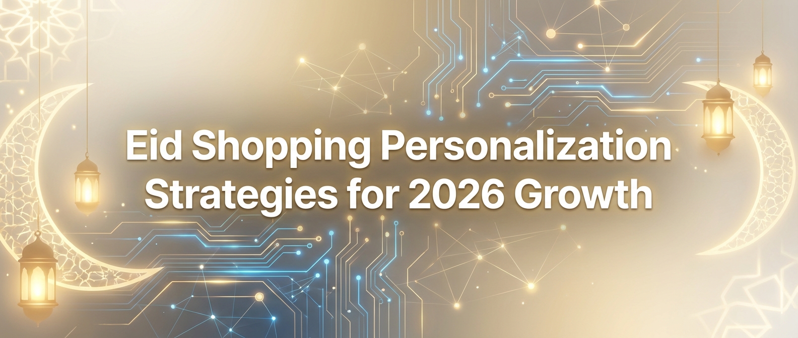 Eid Shopping Personalization Strategies for 2026 Growth