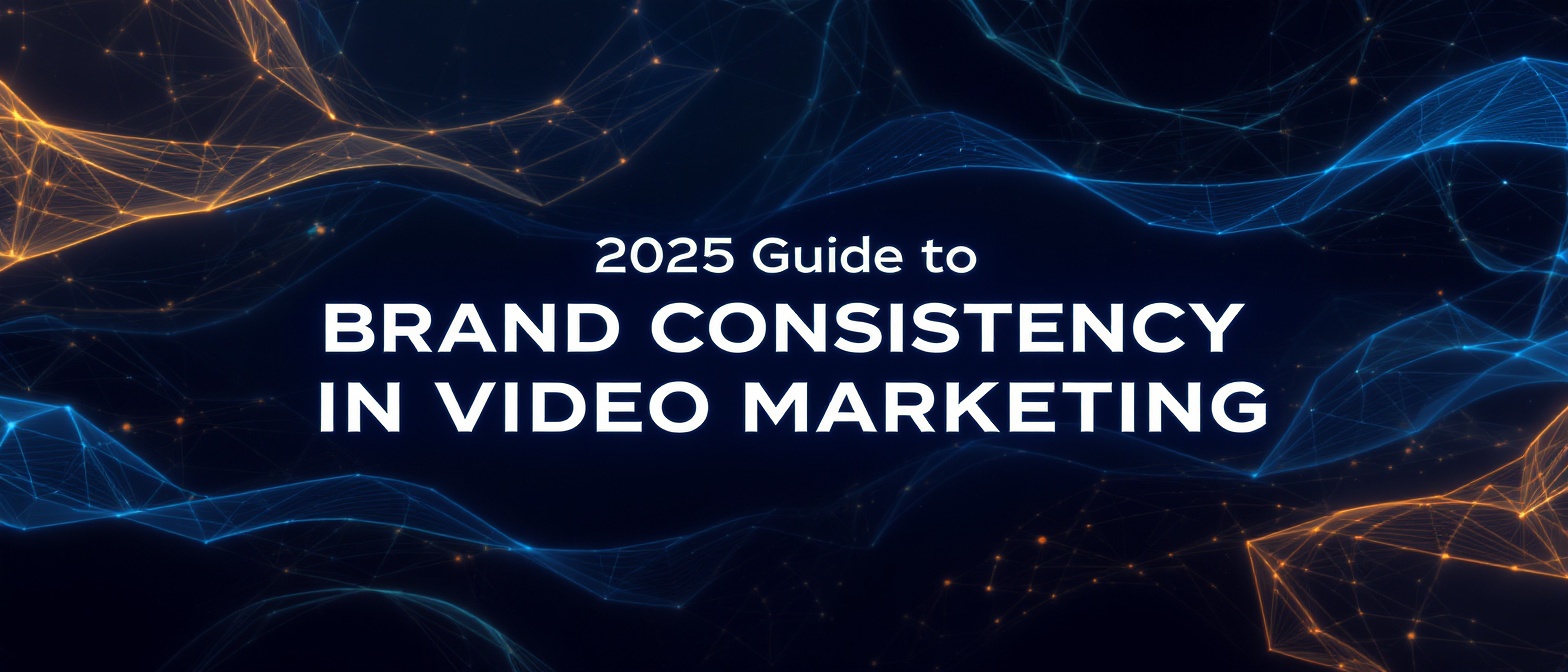 2025 Guide to Brand Consistency in Video Marketing
