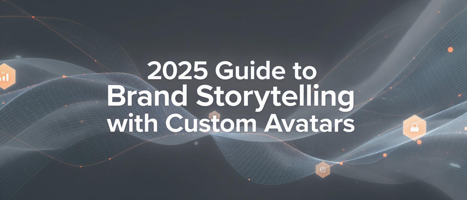 2025 Guide to Brand Storytelling with Custom Avatars