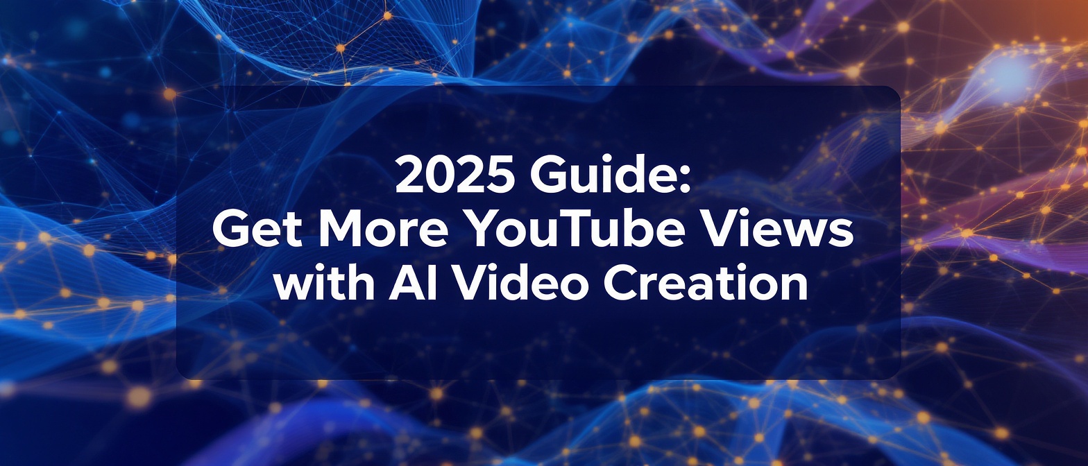 2025 Guide: Get More YouTube Views with AI Video Creation