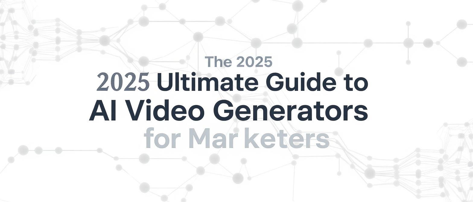 The 2025 Ultimate Guide to AI Video Generators for Marketers
