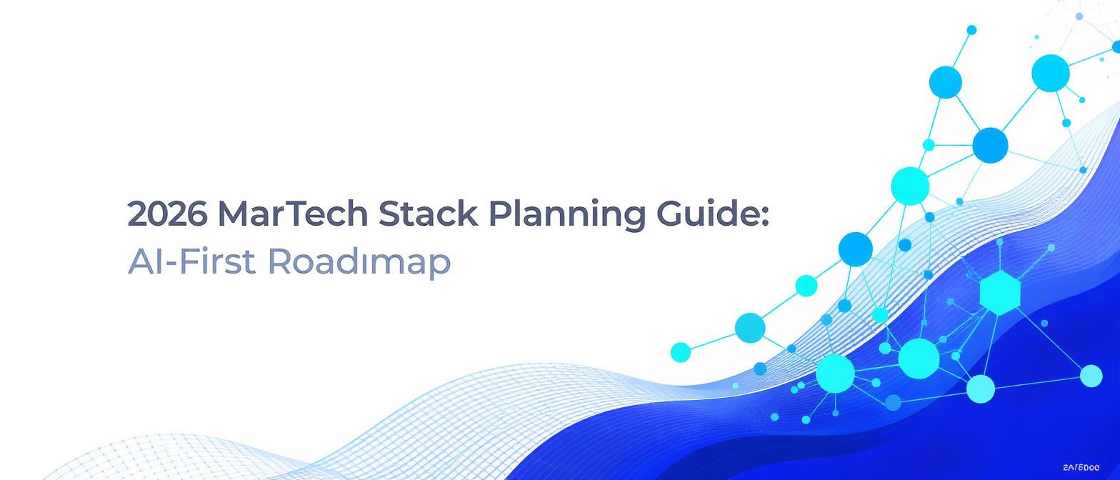 2026 MarTech Stack Planning Guide: AI-First Roadmap