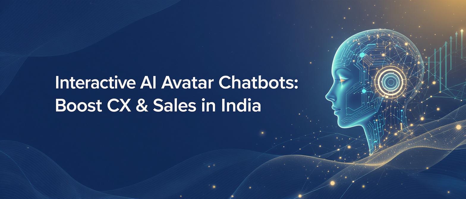 Interactive AI Avatar Chatbots: Boost CX & Sales in India