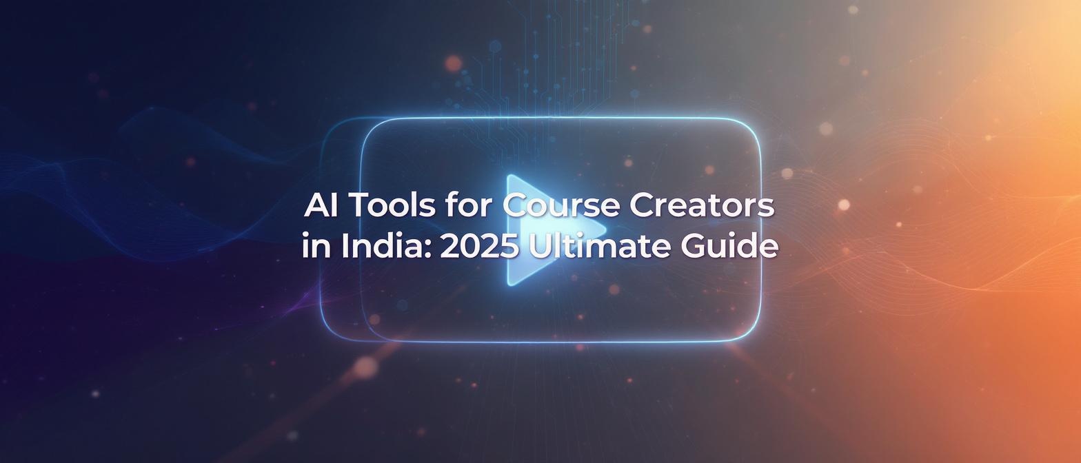 AI Tools for Course Creators in India: 2025 Ultimate Guide