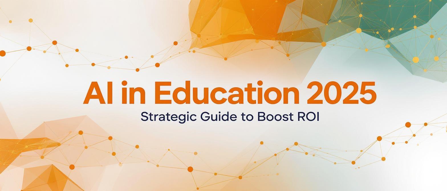 AI in Education 2025: Strategic Guide to Boost ROI