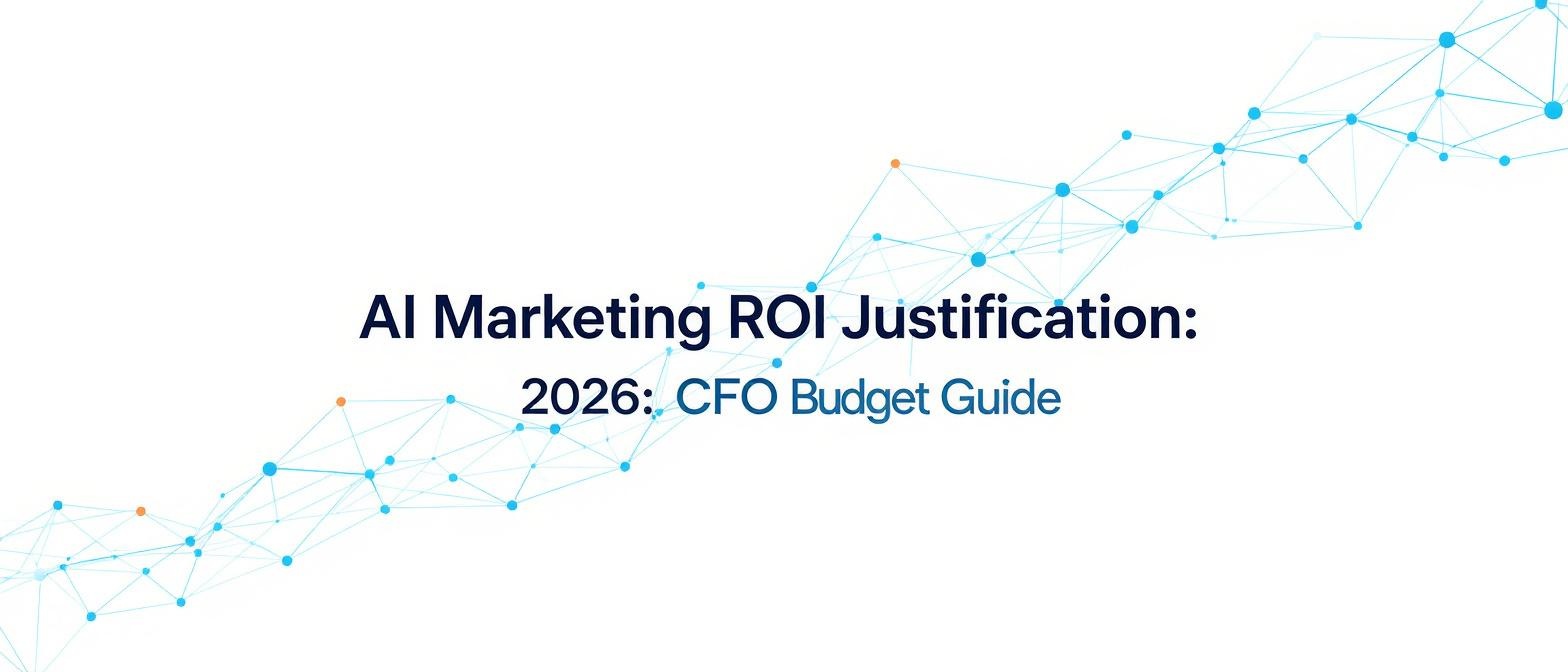 AI Marketing ROI Justification 2026: CFO Budget Guide