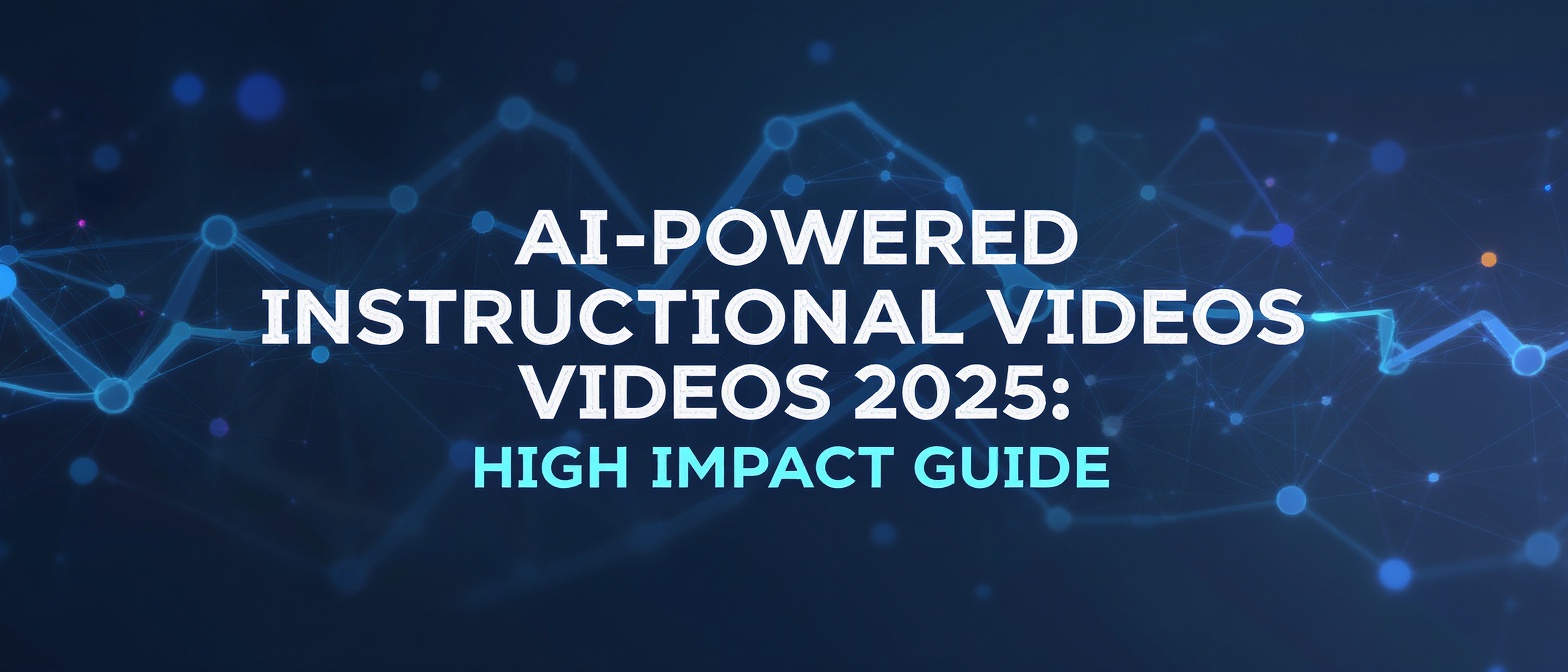 AI-Powered Instructional Videos 2025: High Impact Guide