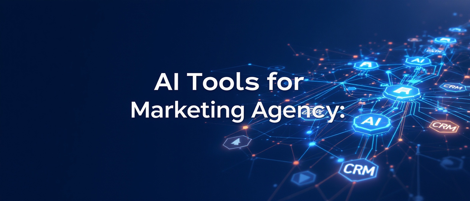 AI Tools for Marketing Agencies: Content, Video & CRM