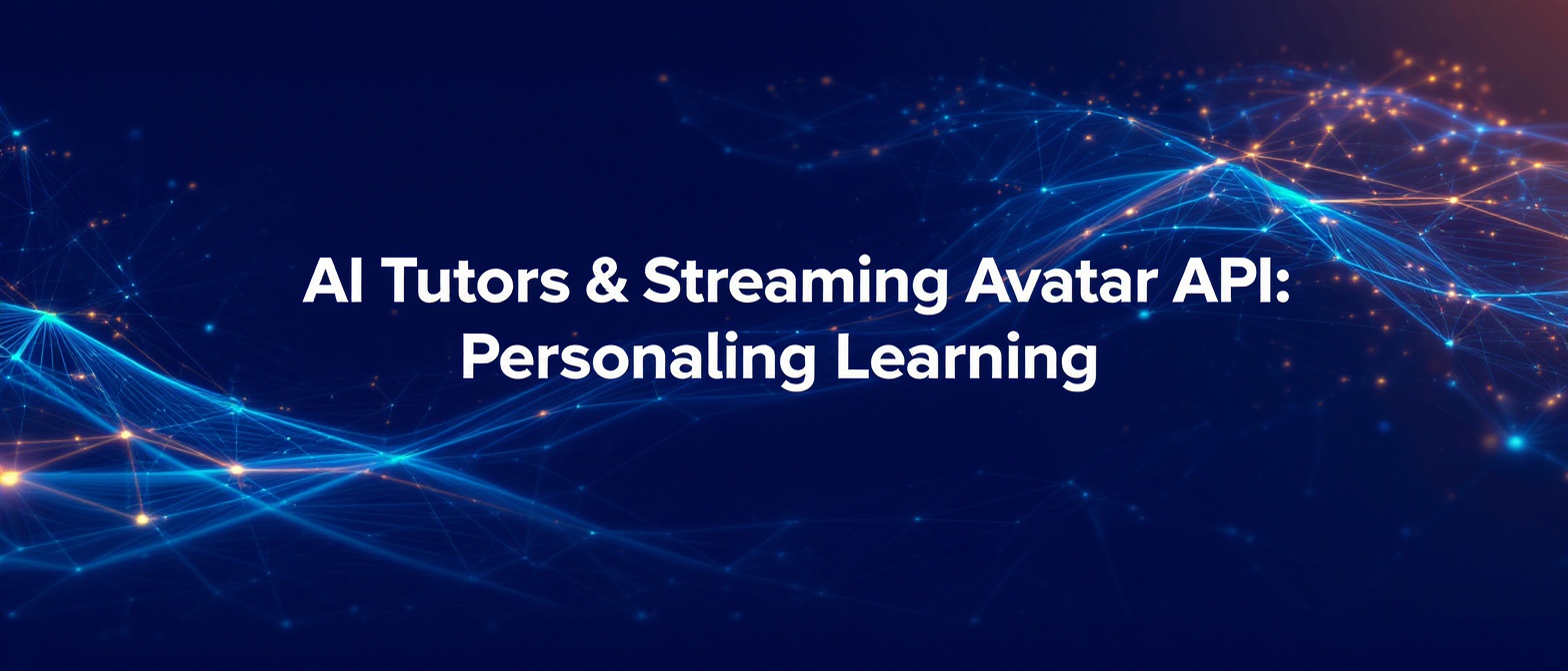AI Tutors & Streaming Avatar API: Personalize Learning