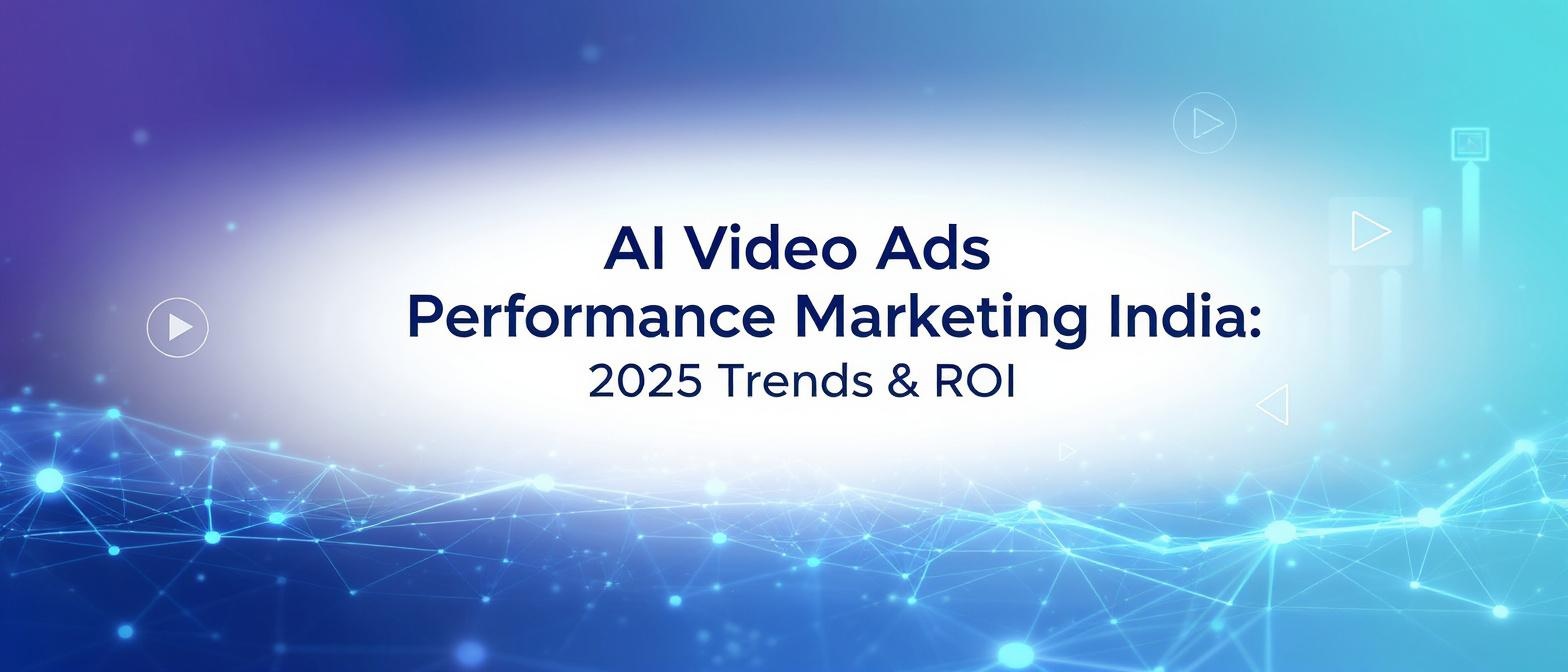 AI Video Ads Performance Marketing India: 2025 Trends & ROI