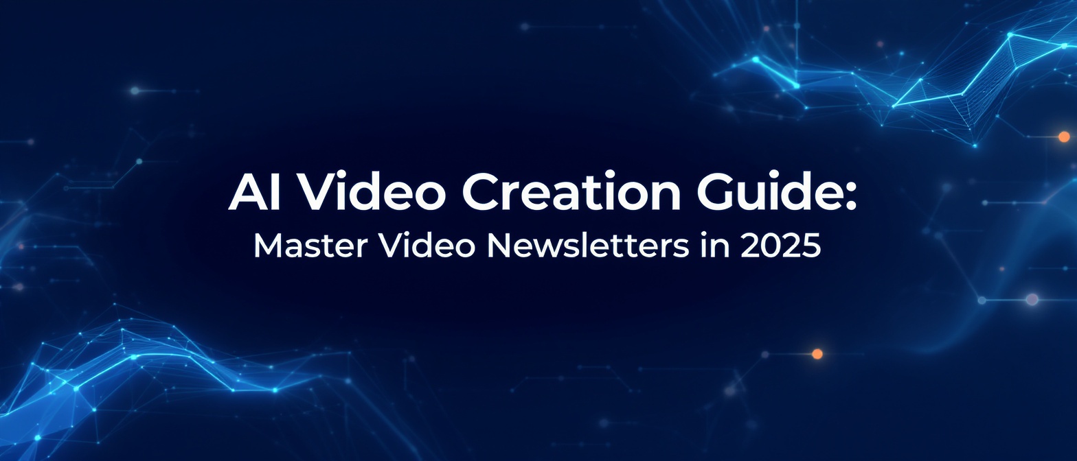 AI Video Creation Guide: Master Video Newsletters in 2025