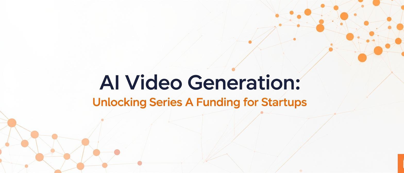 AI Video Generation: Unlocking Series A Funding for Startups
