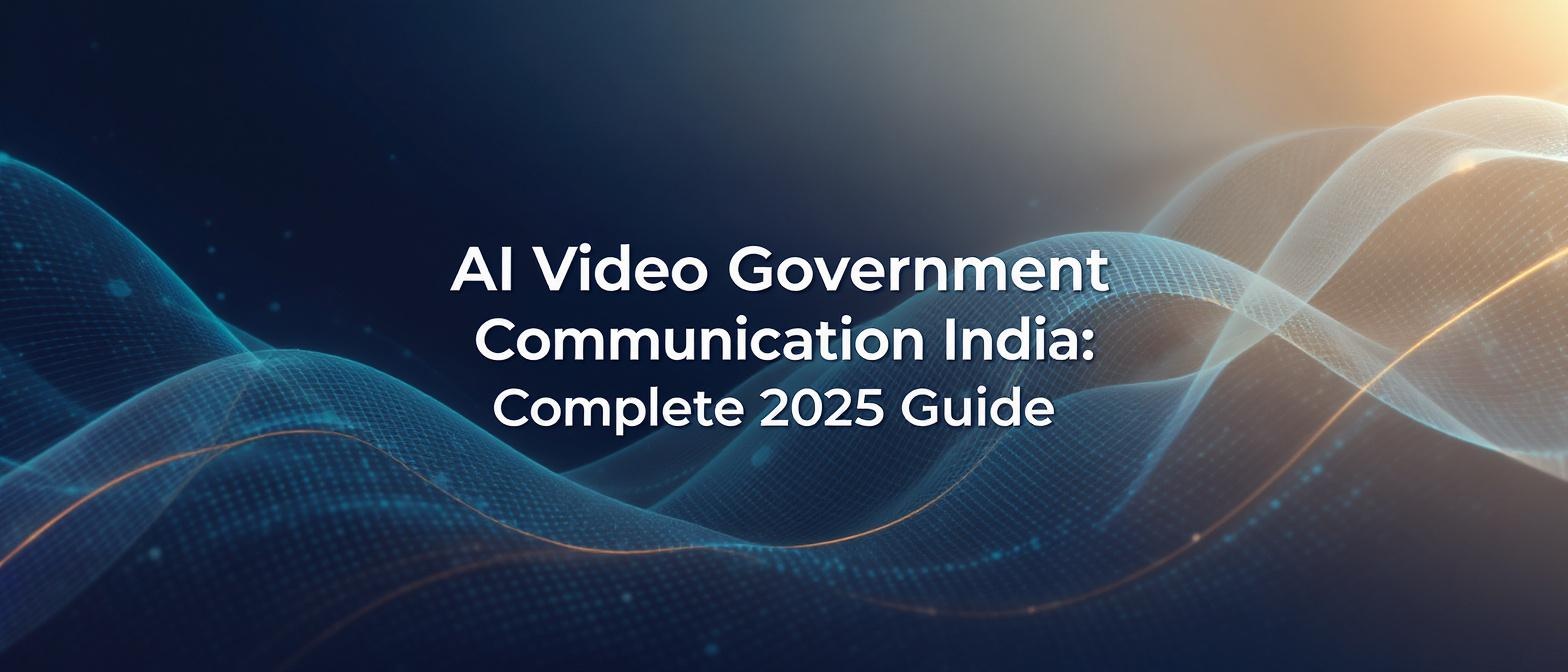 AI Video Government Communication India: Complete 2025 Guide