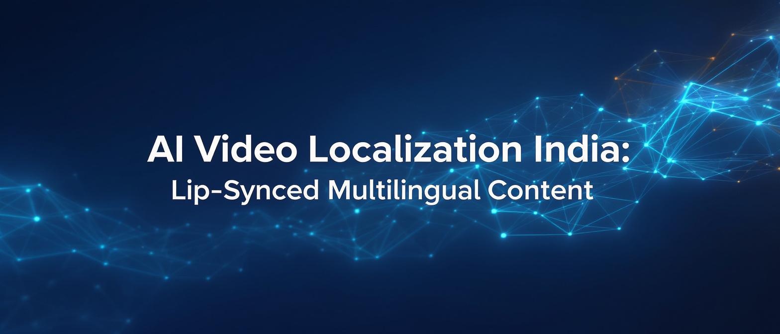 AI Video Localization India: Lip‑Synced Multilingual Content