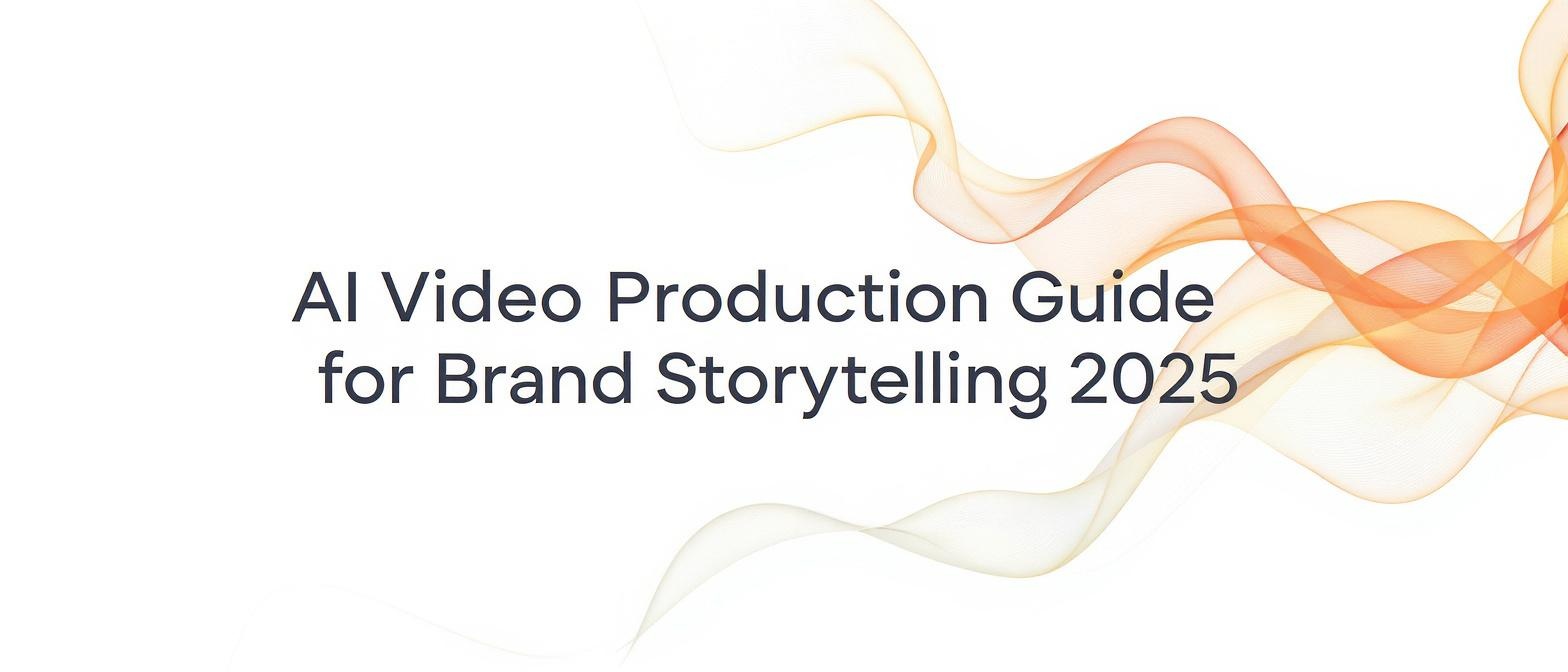 AI Video Production Guide for Brand Storytelling 2025