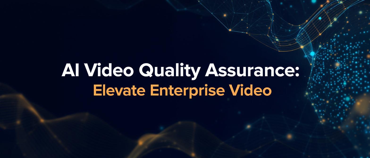 AI Video Quality Assurance: Elevate Enterprise Video