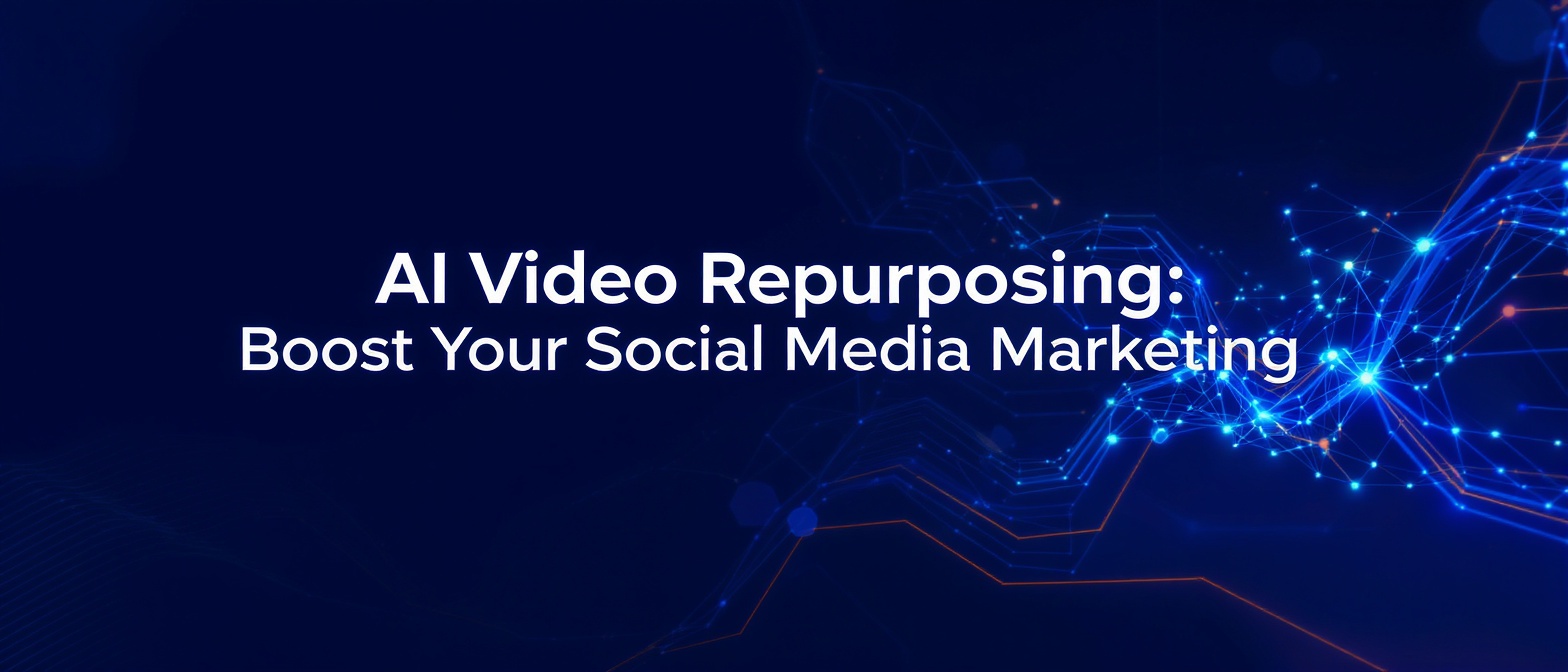 AI Video Repurposing: Boost Your Social Media Marketing