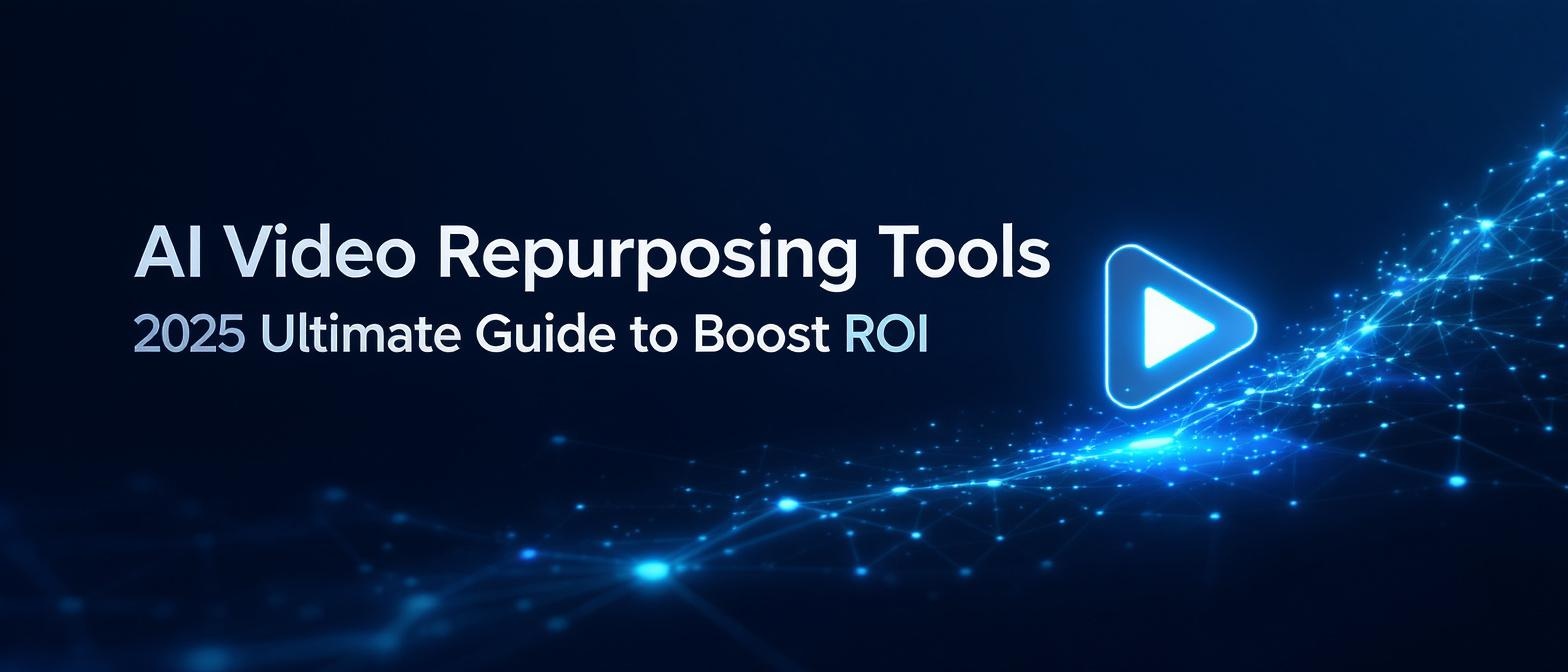 AI Video Repurposing Tools 2025: Ultimate Guide to Boost ROI