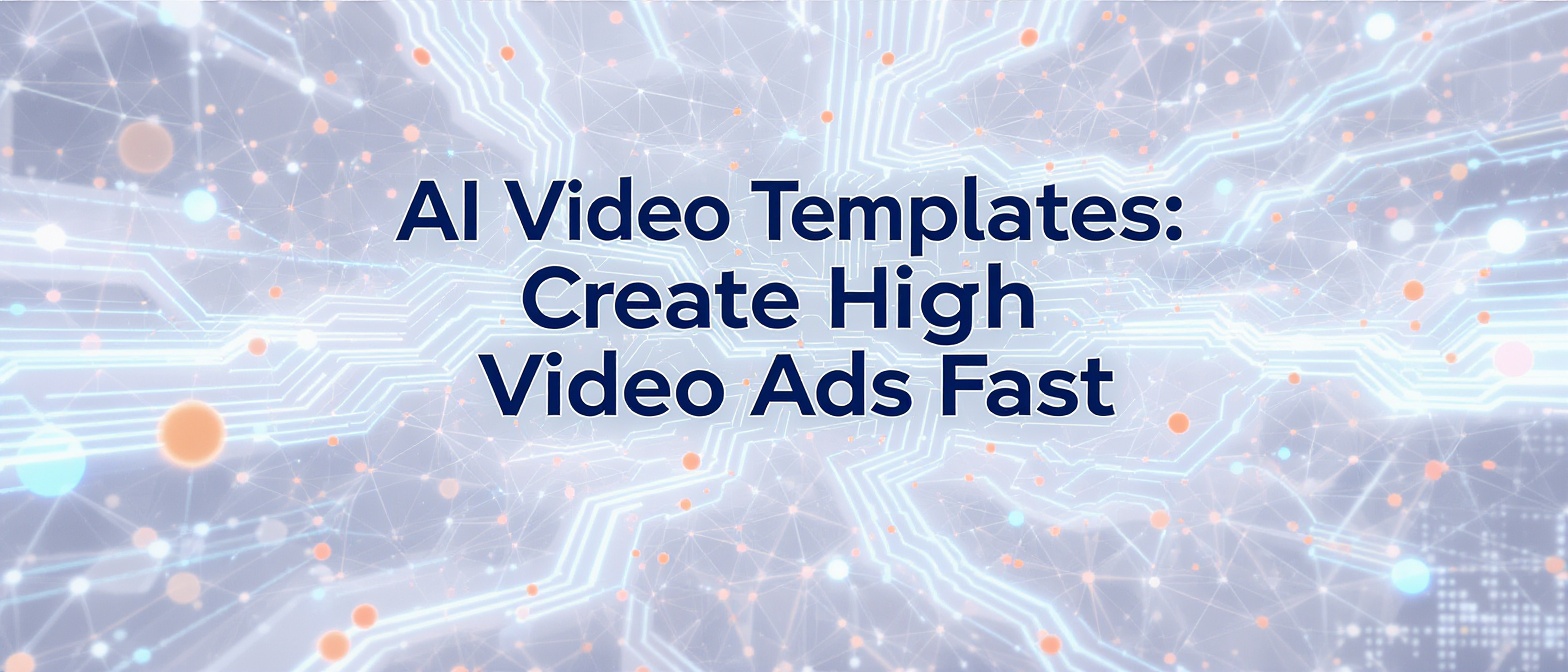 AI Video Templates: Create High-Converting Video Ads Fast