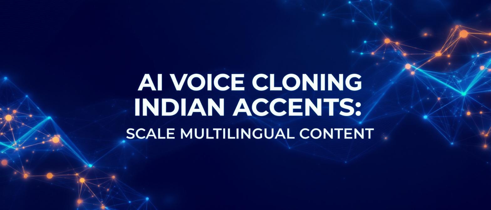 AI Voice Cloning Indian Accents: Scale Multilingual Content