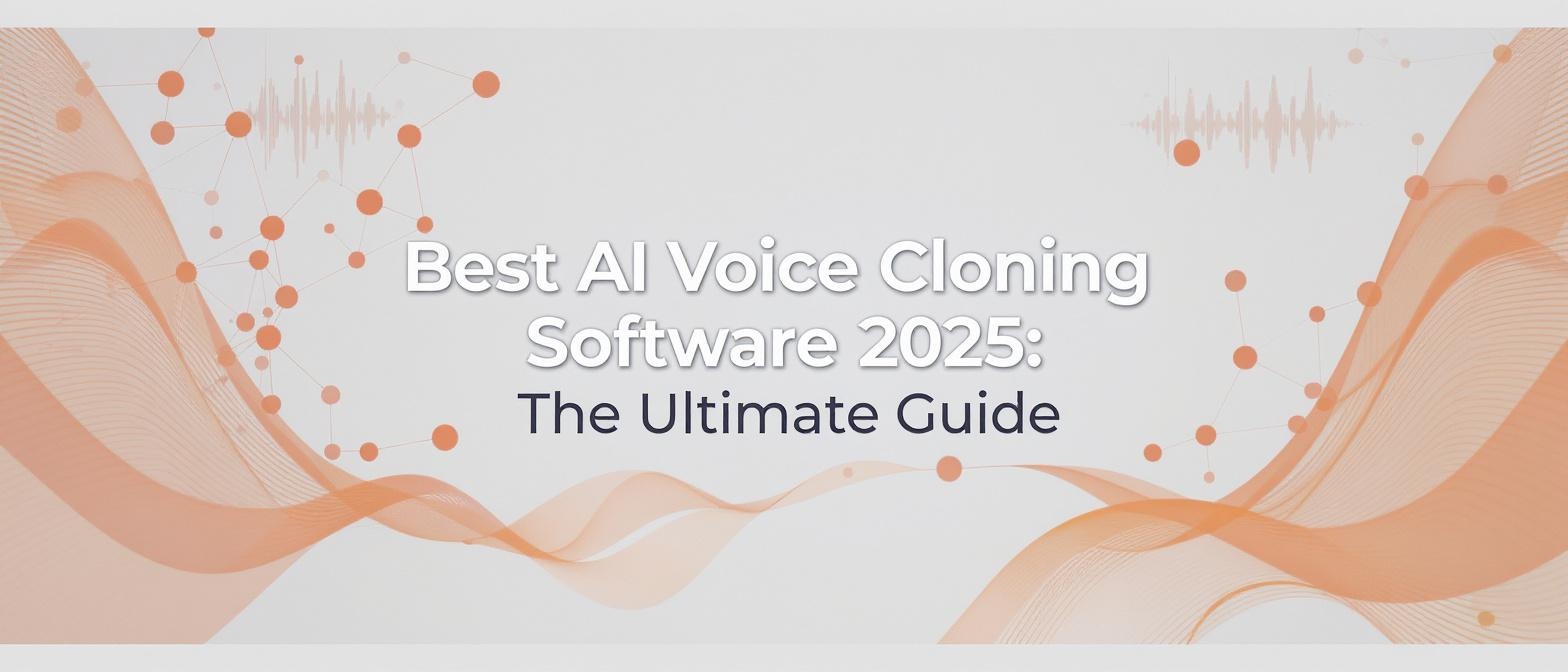 Best AI Voice Cloning Software 2025: The Ultimate Guide