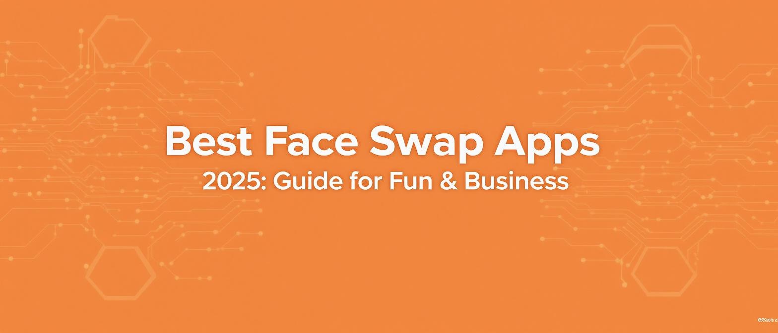 Best Face Swap Apps 2025: Guide for Fun & Business